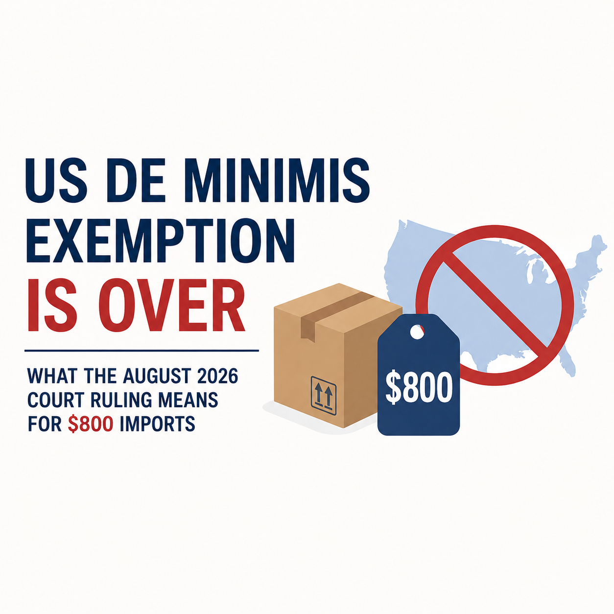 US De Minimis Exemption Is Over: What the August 2026 Court Ruling Means for $800 Imports