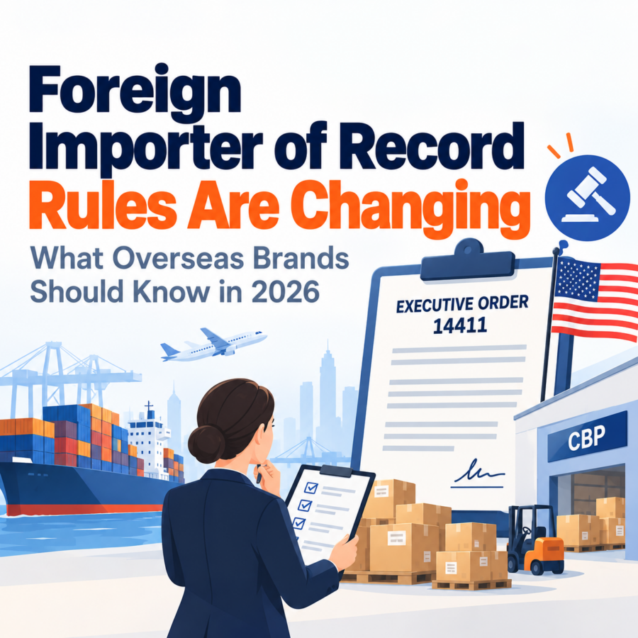 Foreign Importer of Record Rules Are Changing: What Overseas Brands Should Know in 2026