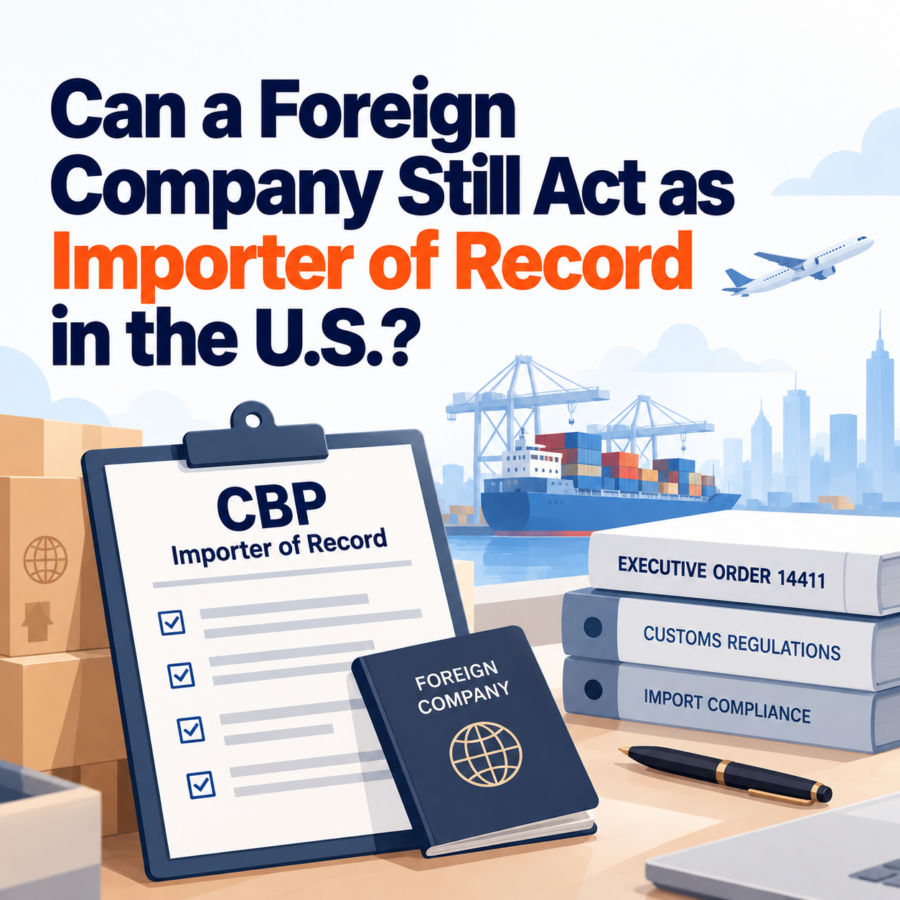 Can a Foreign Company Still Act as Importer of Record in the U.S.?